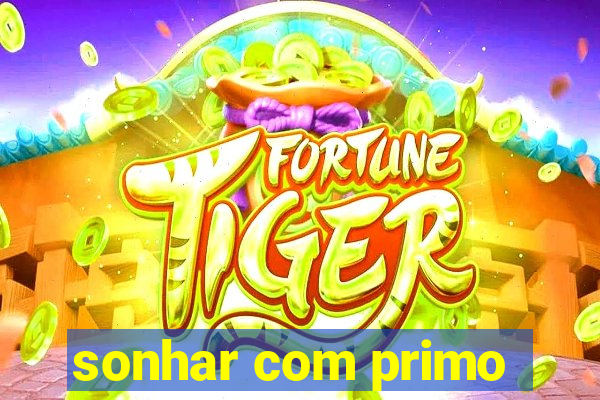 sonhar com primo